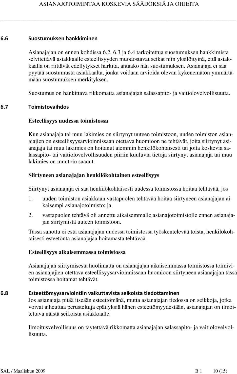 Asianajaja ei saa pyytää suostumusta asiakkaalta, jonka voidaan arvioida olevan kykenemätön ymmärtämään suostumuksen merkityksen.