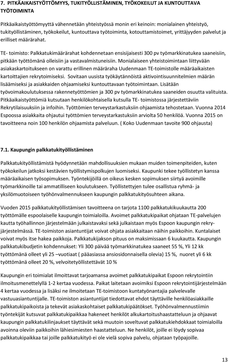 TE- toimisto: Palkkatukimäärärahat kohdennetaan ensisijaisesti 300 pv työmarkkinatukea saaneisiin, pitkään työttömänä olleisiin ja vastavalmistuneisiin.