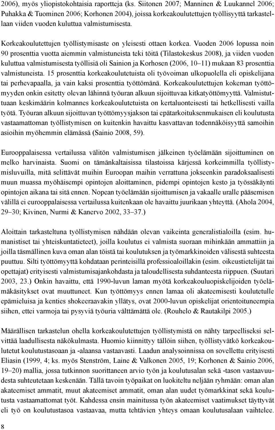 Korkeakoulutettujen työllistymisaste on yleisesti ottaen korkea.