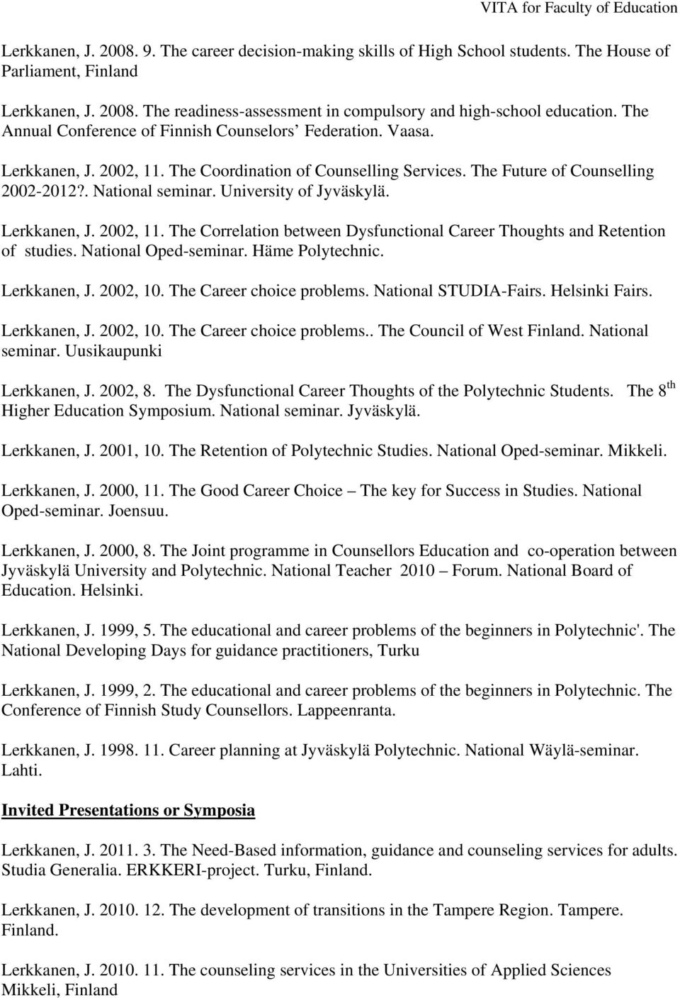 University of Jyväskylä. Lerkkanen, J. 2002, 11. The Correlation between Dysfunctional Career Thoughts and Retention of studies. National Oped-seminar. Häme Polytechnic. Lerkkanen, J. 2002, 10.
