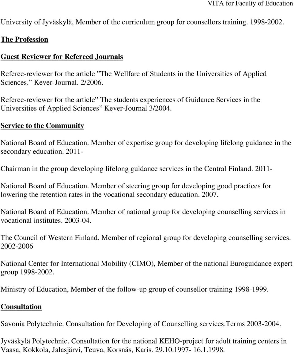 Referee-reviewer for the article The students experiences of Guidance Services in the Universities of Applied Sciences Kever-Journal 3/2004. Service to the Community National Board of Education.
