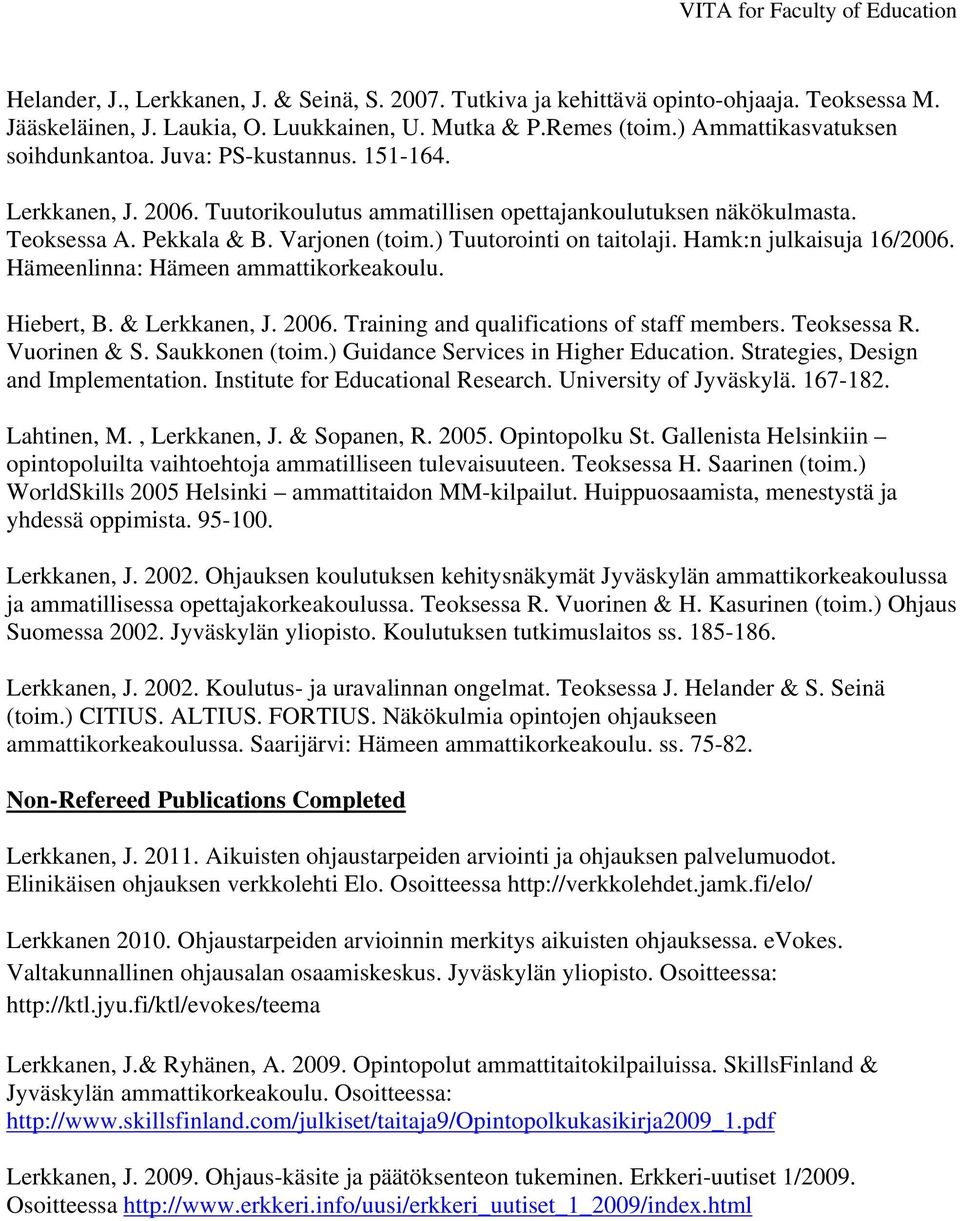 Hamk:n julkaisuja 16/2006. Hämeenlinna: Hämeen ammattikorkeakoulu. Hiebert, B. & Lerkkanen, J. 2006. Training and qualifications of staff members. Teoksessa R. Vuorinen & S. Saukkonen (toim.