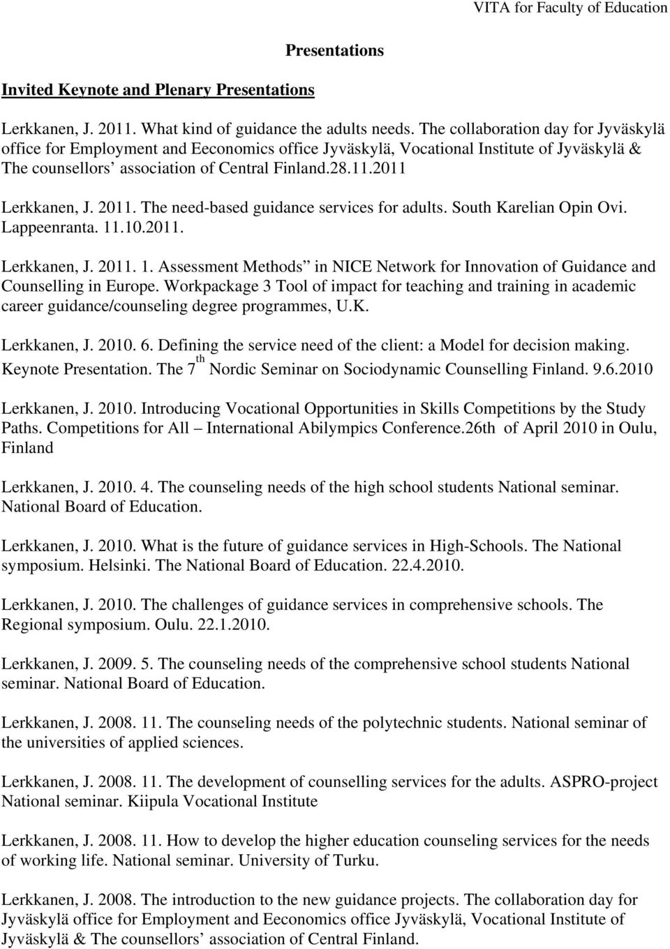 2011. The need-based guidance services for adults. South Karelian Opin Ovi. Lappeenranta. 11.10.2011. Lerkkanen, J. 2011. 1. Assessment Methods in NICE Network for Innovation of Guidance and Counselling in Europe.