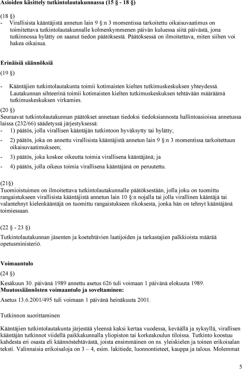 Erinäisiä säännöksiä (19 ) - Kääntäjien tutkintolautakunta toimii kotimaisten kielten tutkimuskeskuksen yhteydessä.