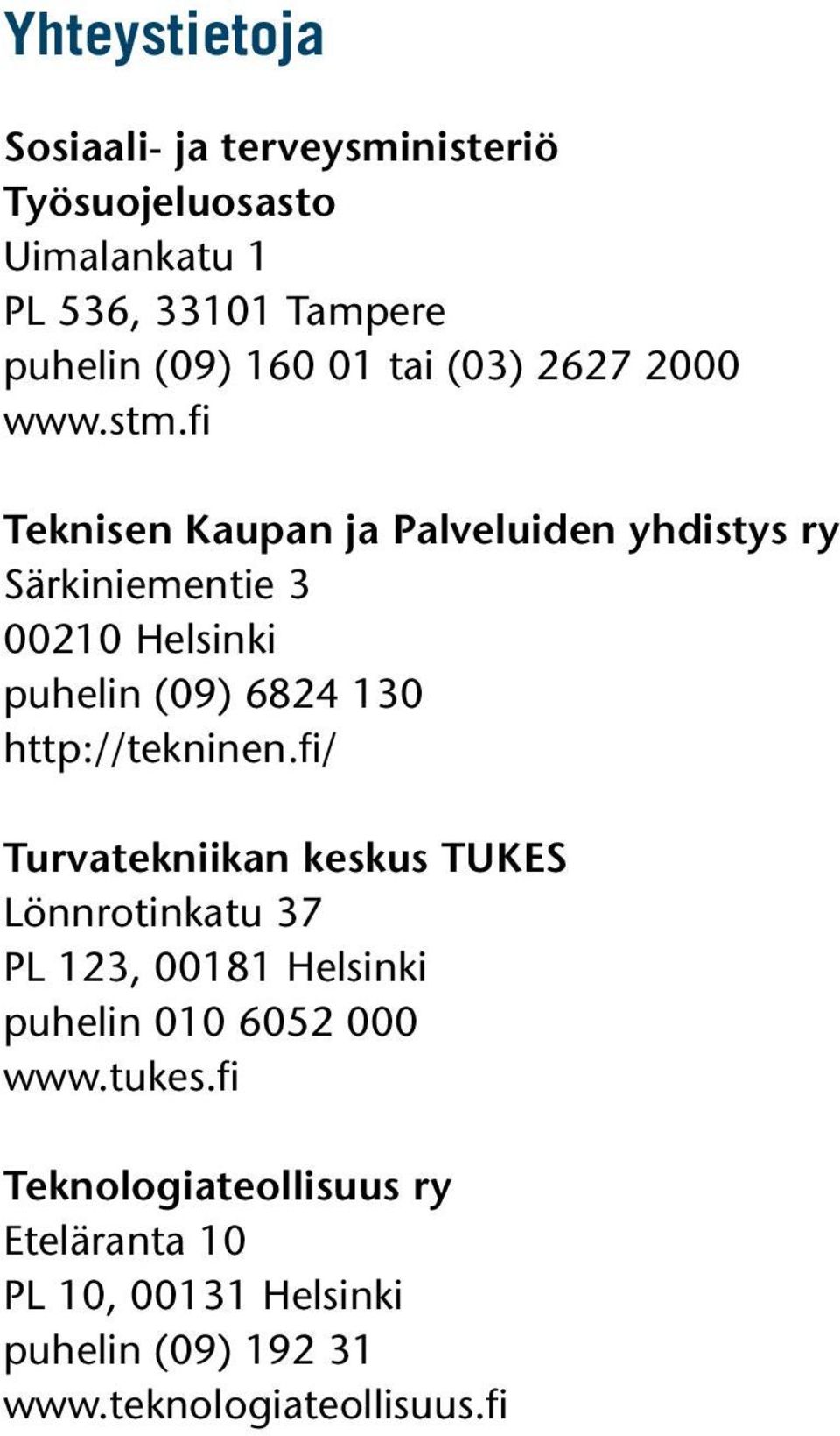 fi Teknisen Kaupan ja Palveluiden yhdistys ry Särkiniementie 3 00210 Helsinki puhelin (09) 6824 130 http://tekninen.