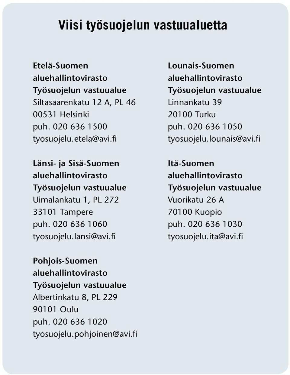 fi Länsi- ja Sisä-Suomen Itä-Suomen aluehallintovirasto aluehallintovirasto Työsuojelun vastuualue Työsuojelun vastuualue Uimalankatu 1, PL 272 Vuorikatu 26 A 33101 Tampere