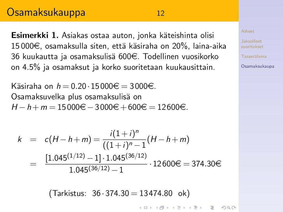 osamaksulisä 600e. Todellinen vuosikorko on 4.5% ja osamaksut ja korko suoritetaan kuukausittain. Käsiraha on h = 0.