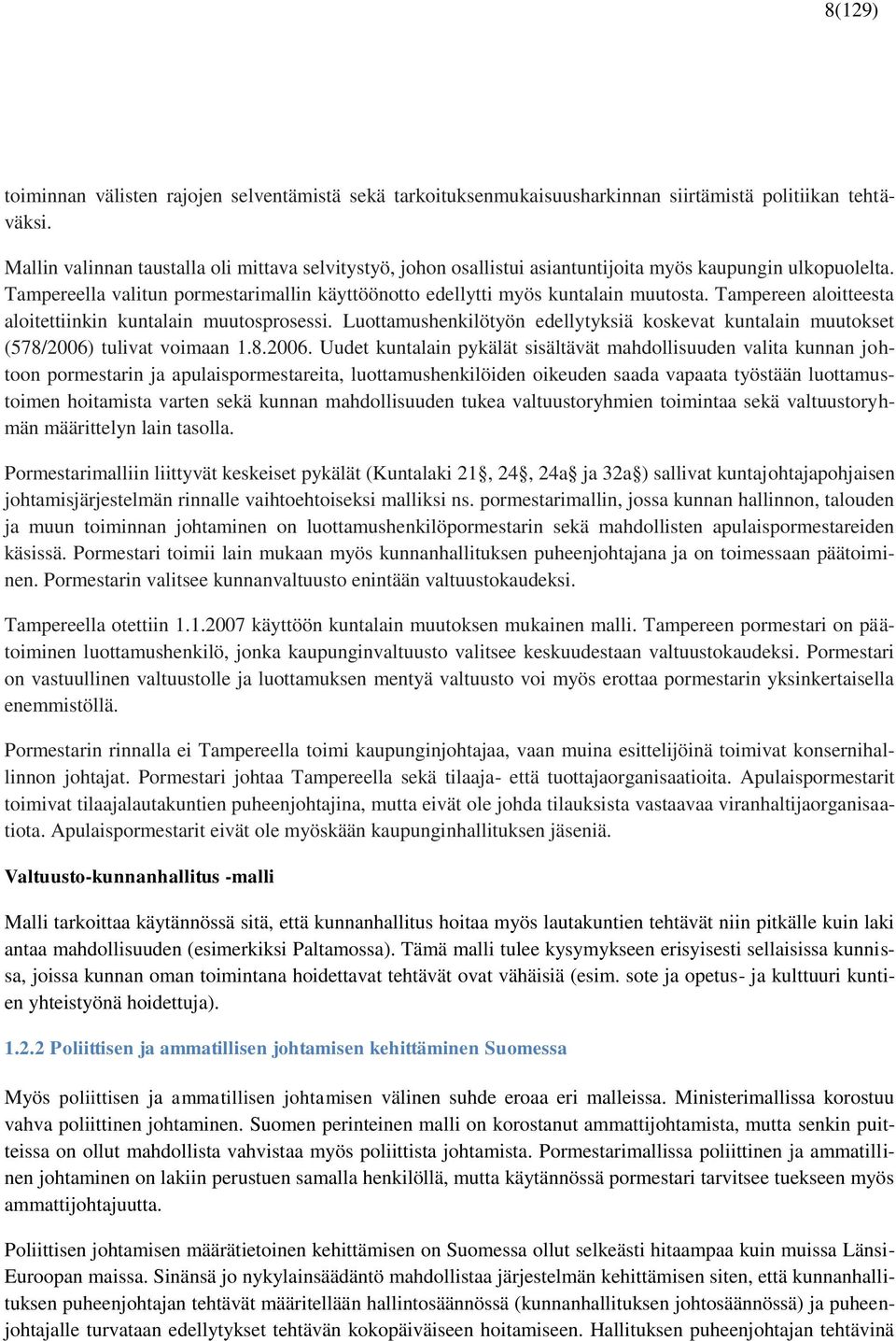Tampereen aloitteesta aloitettiinkin kuntalain muutosprosessi. Luottamushenkilötyön edellytyksiä koskevat kuntalain muutokset (578/2006)