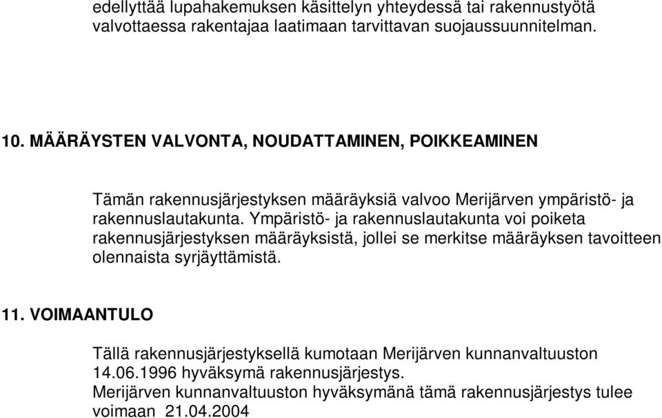 Ympäristö- ja rakennuslautakunta voi poiketa rakennusjärjestyksen määräyksistä, jollei se merkitse määräyksen tavoitteen olennaista syrjäyttämistä. 11.