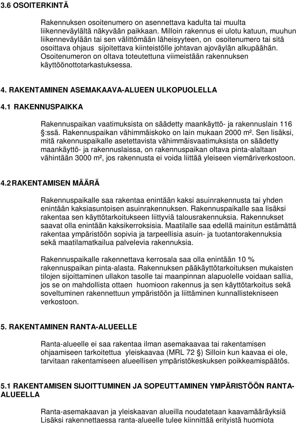 Osoitenumeron on oltava toteutettuna viimeistään rakennuksen käyttöönottotarkastuksessa. 4. RAKENTAMINEN ASEMAKAAVA-ALUEEN ULKOPUOLELLA 4.