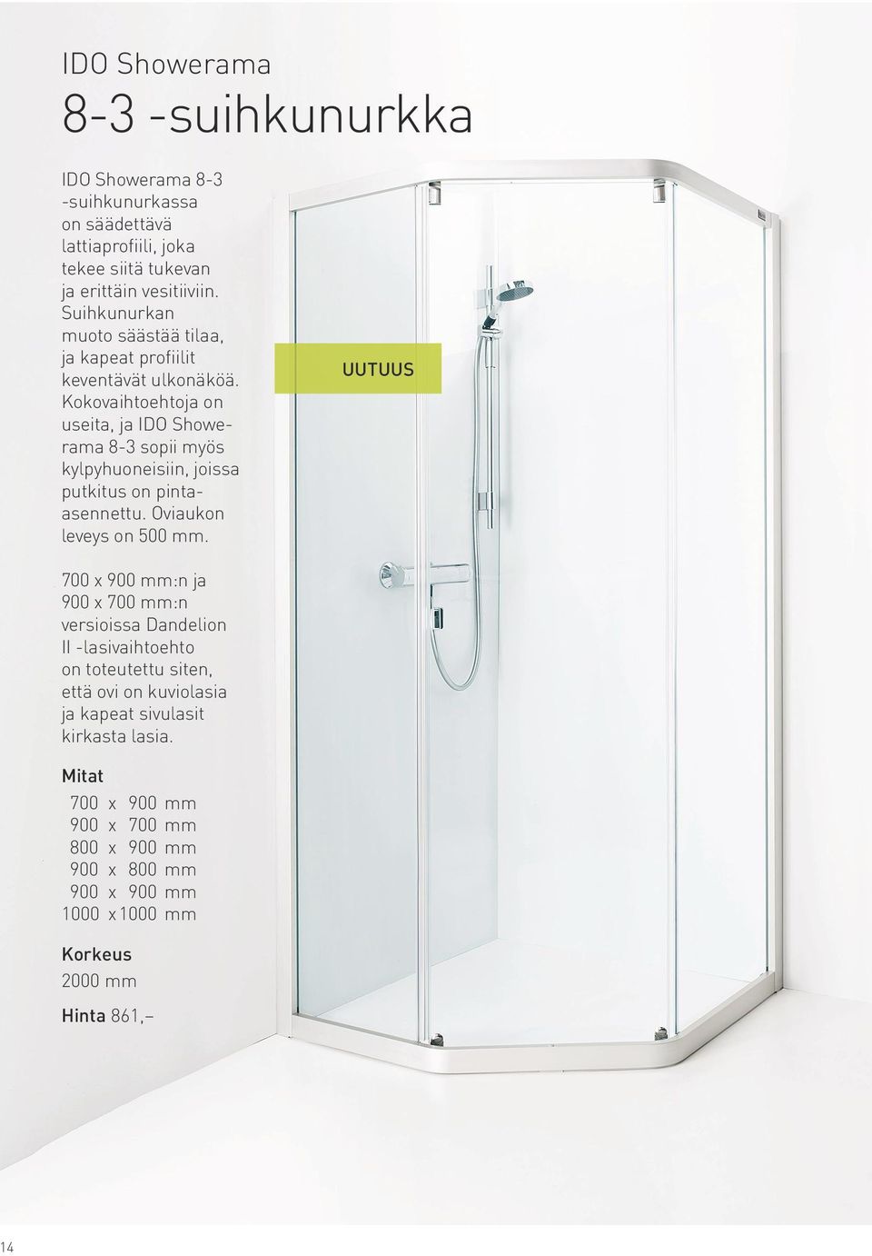 Kokovaihtoehtoja on useita, ja IDO Showerama 8-3 sopii myös kylpyhuoneisiin, joissa putkitus on pintaasennettu. Oviaukon leveys on 500 mm.