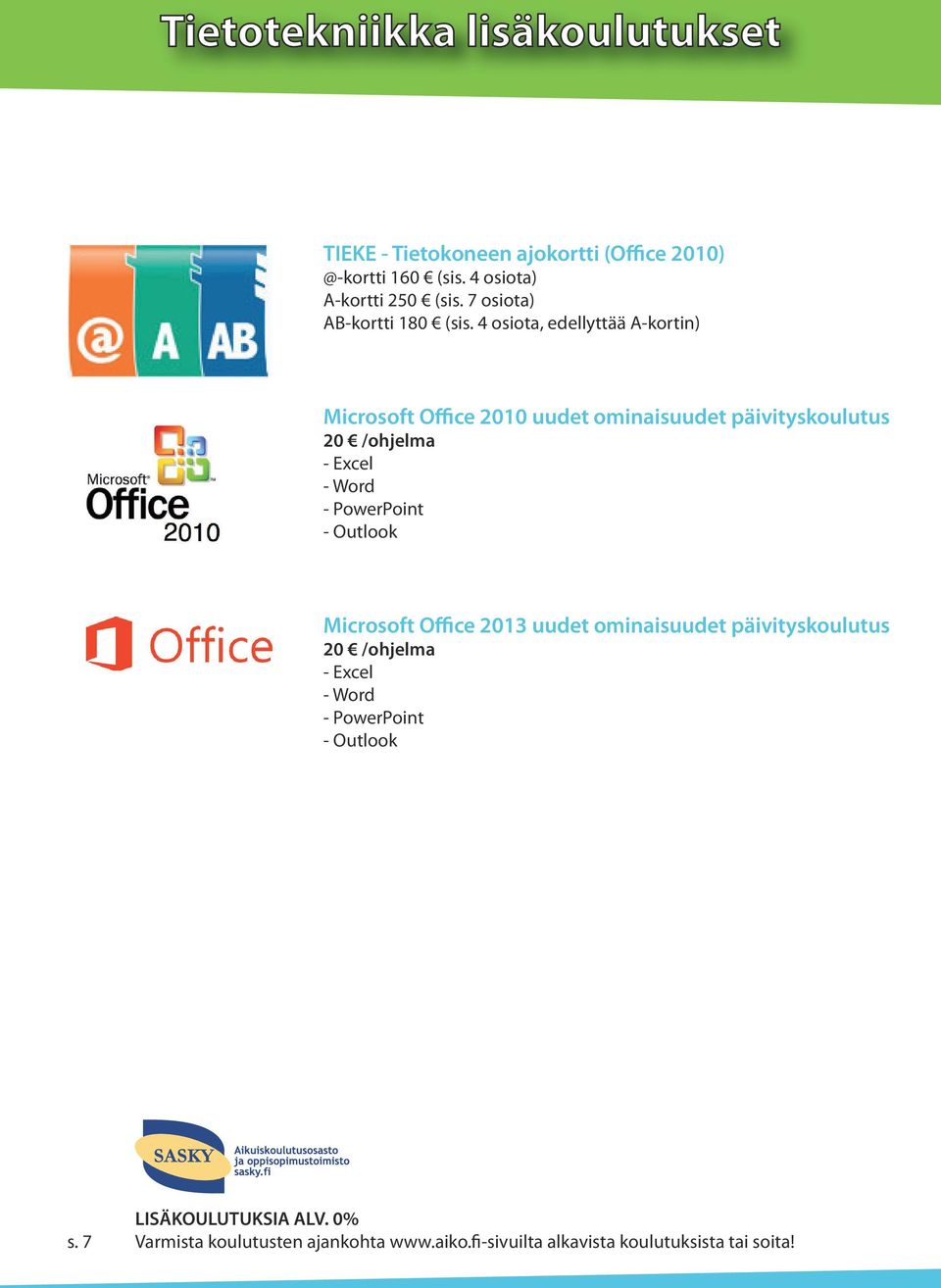 4 osiota, edellyttää A-kortin) Microsoft Office 2010 uudet ominaisuudet päivityskoulutus 20 /ohjelma - Excel - Word - PowerPoint