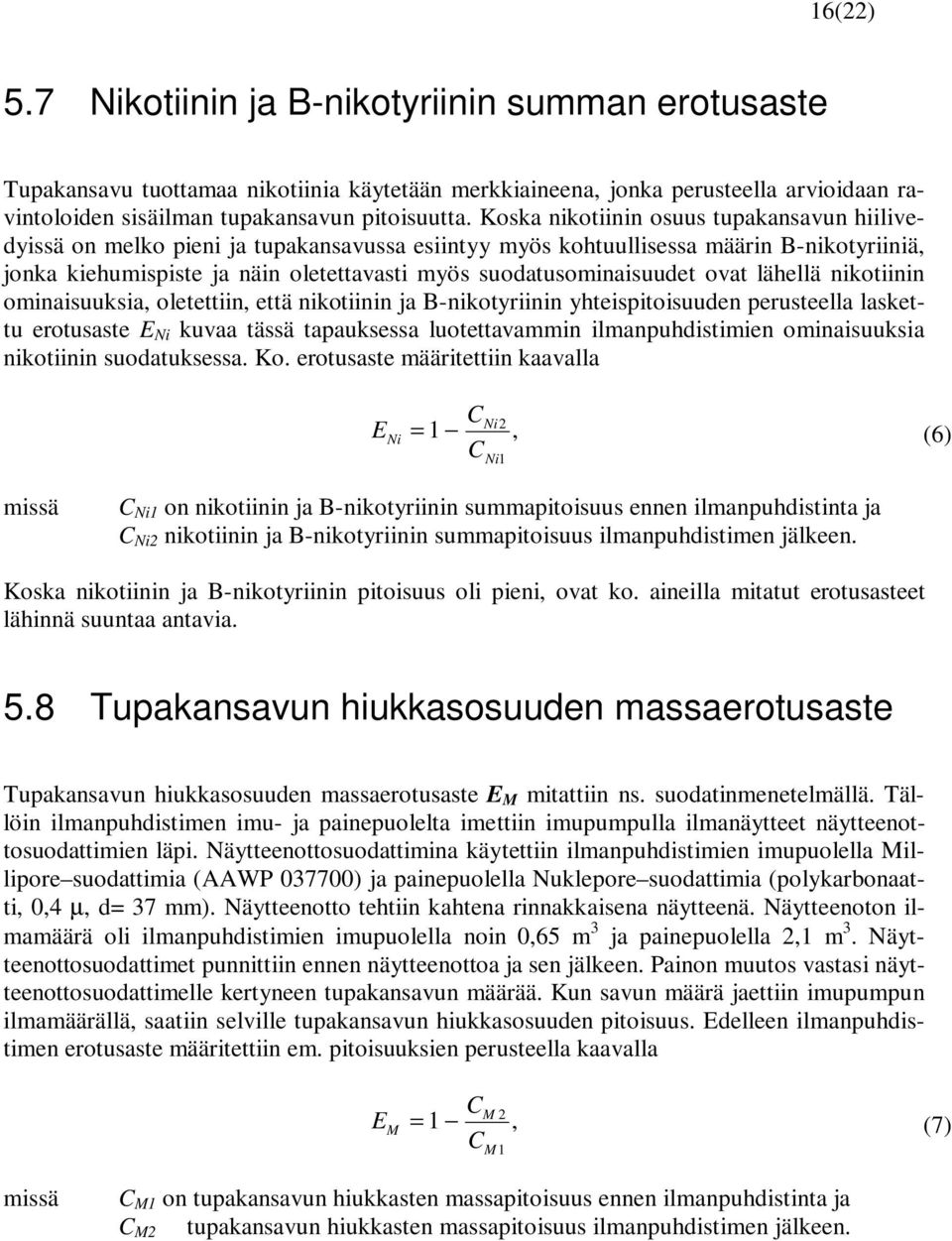 suodatusominaisuudet ovat lähellä nikotiinin ominaisuuksia, oletettiin, että nikotiinin ja B-nikotyriinin yhteispitoisuuden perusteella laskettu erotusaste E Ni kuvaa tässä tapauksessa luotettavammin