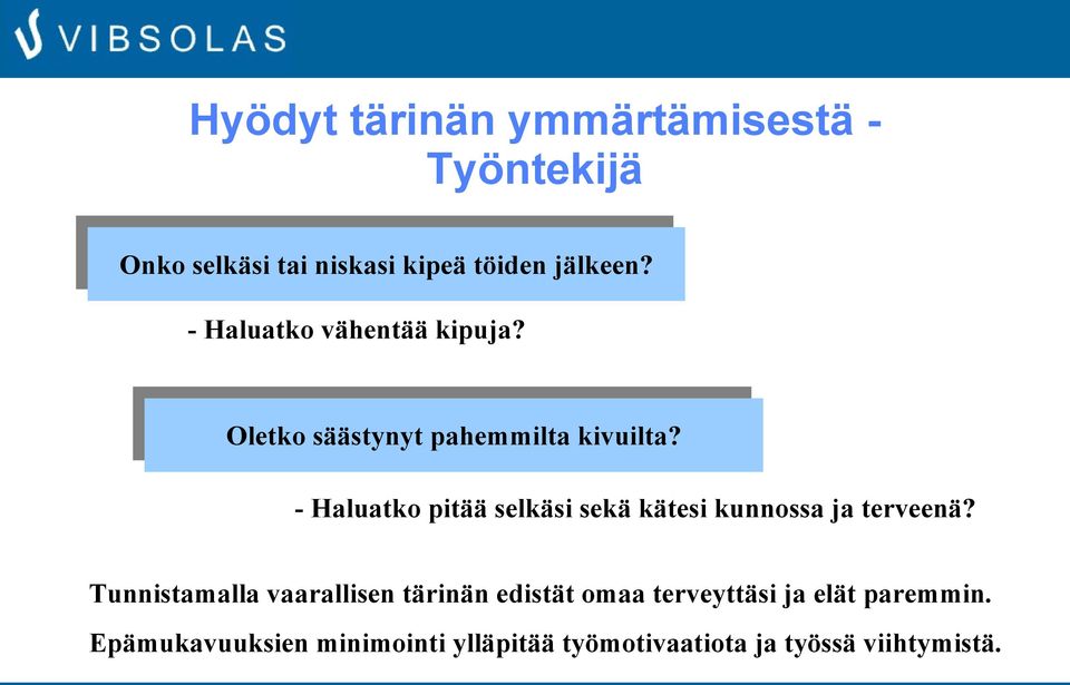 - Haluatko pitää selkäsi sekä kätesi kunnossa ja terveenä?