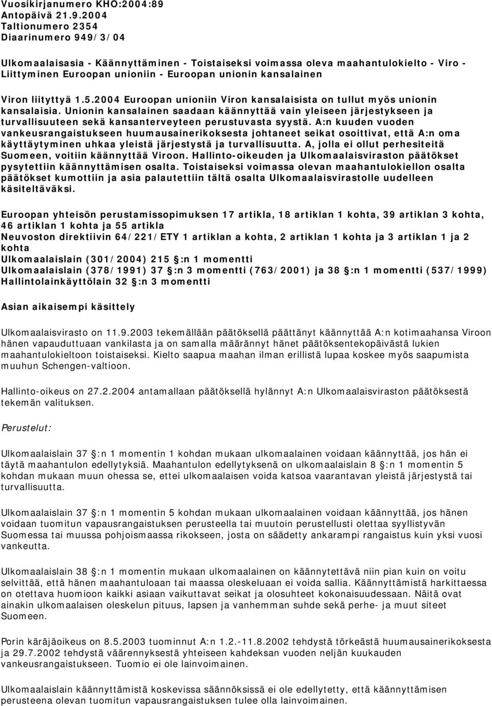 2004 Taltionumero 2354 Diaarinumero 949/3/04 Ulkomaalaisasia - Käännyttäminen - Toistaiseksi voimassa oleva maahantulokielto - Viro - Liittyminen Euroopan unioniin - Euroopan unionin kansalainen