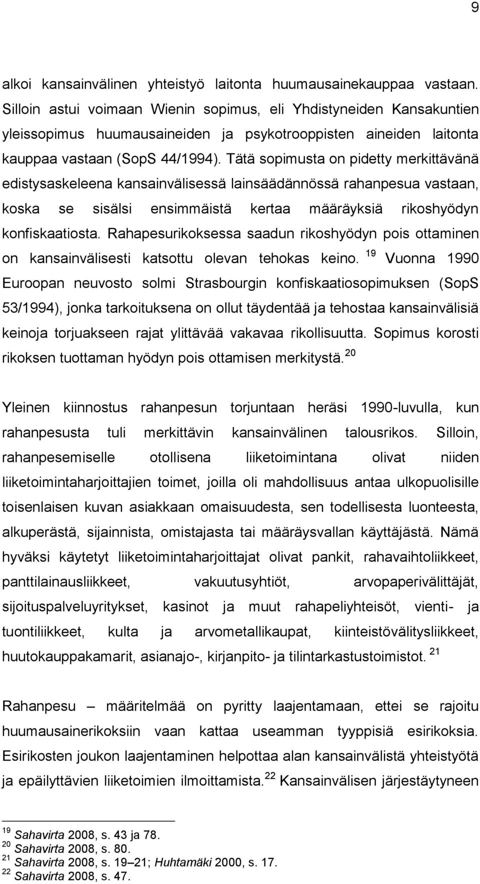 Tätä sopimusta on pidetty merkittävänä edistysaskeleena kansainvälisessä lainsäädännössä rahanpesua vastaan, koska se sisälsi ensimmäistä kertaa määräyksiä rikoshyödyn konfiskaatiosta.
