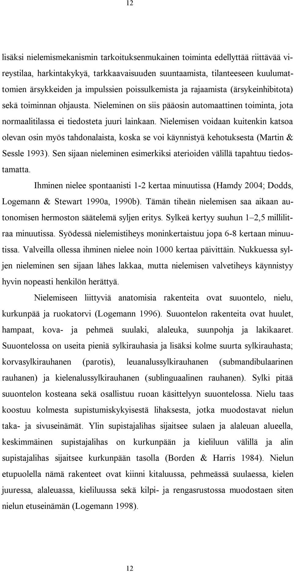 Nielemisen voidaan kuitenkin katsoa olevan osin myös tahdonalaista, koska se voi käynnistyä kehotuksesta (Martin & Sessle 1993).