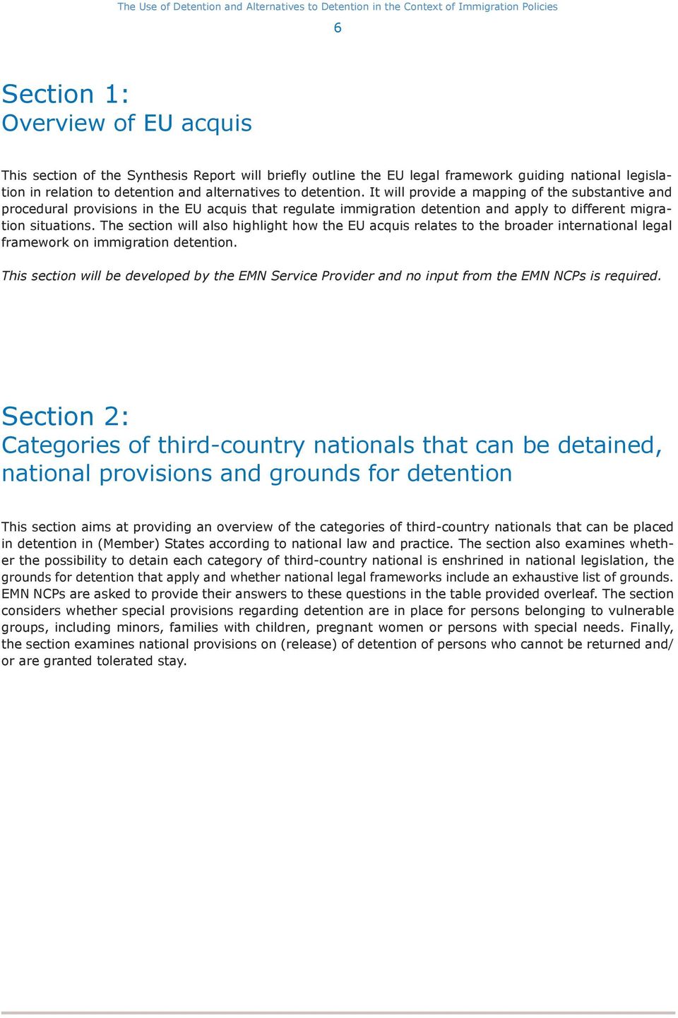 The section will also highlight how the EU acquis relates to the broader international legal framework on immigration detention.