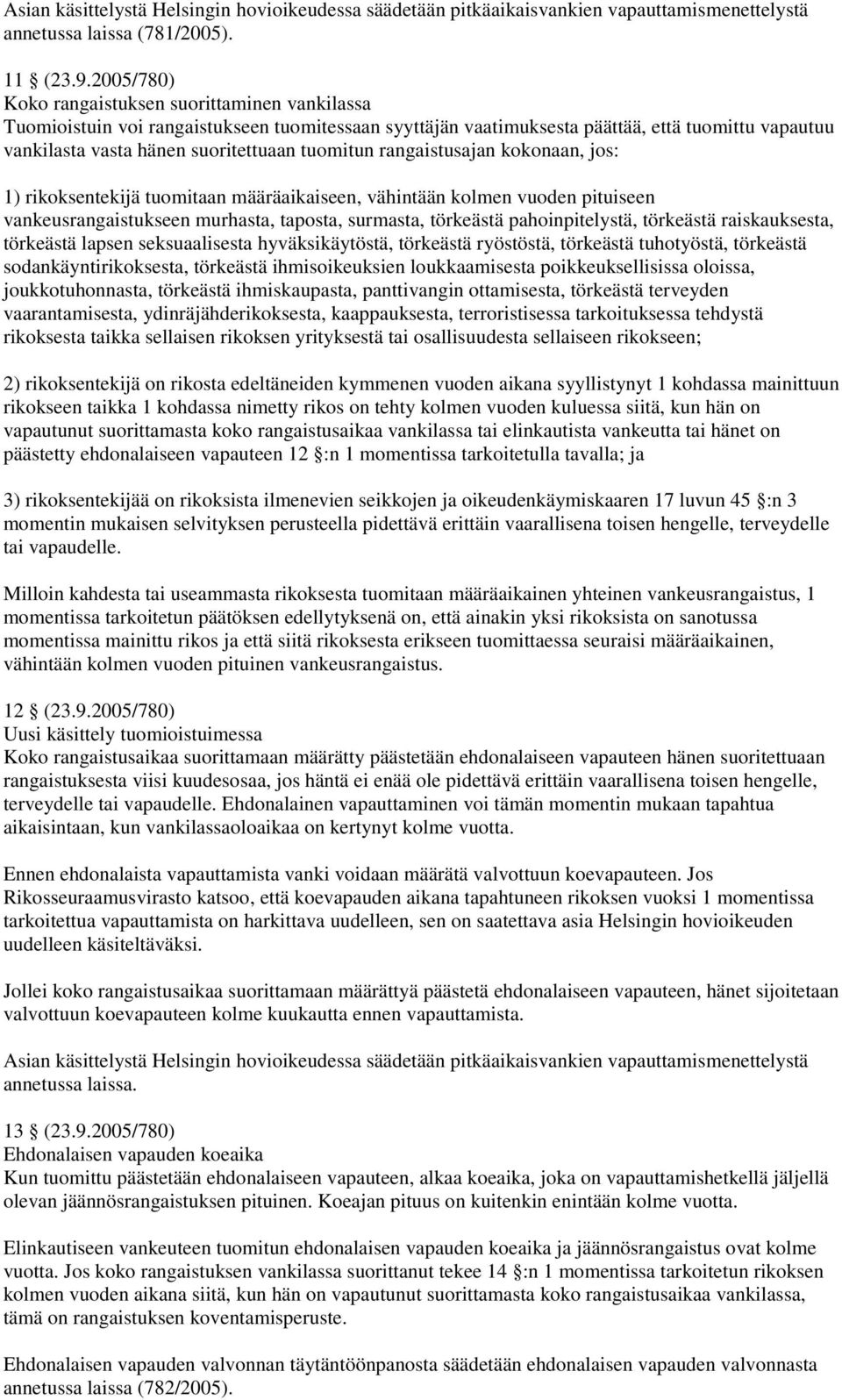 tuomitun rangaistusajan kokonaan, jos: 1) rikoksentekijä tuomitaan määräaikaiseen, vähintään kolmen vuoden pituiseen vankeusrangaistukseen murhasta, taposta, surmasta, törkeästä pahoinpitelystä,