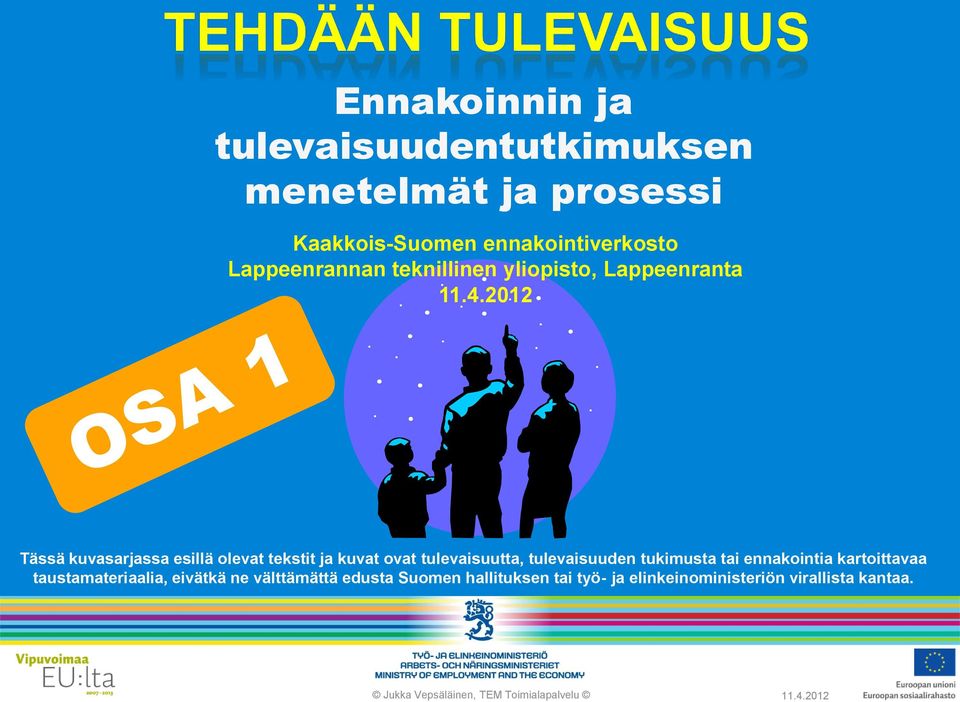 2012 Tässä kuvasarjassa esillä olevat tekstit ja kuvat ovat tulevaisuutta, tulevaisuuden tukimusta tai