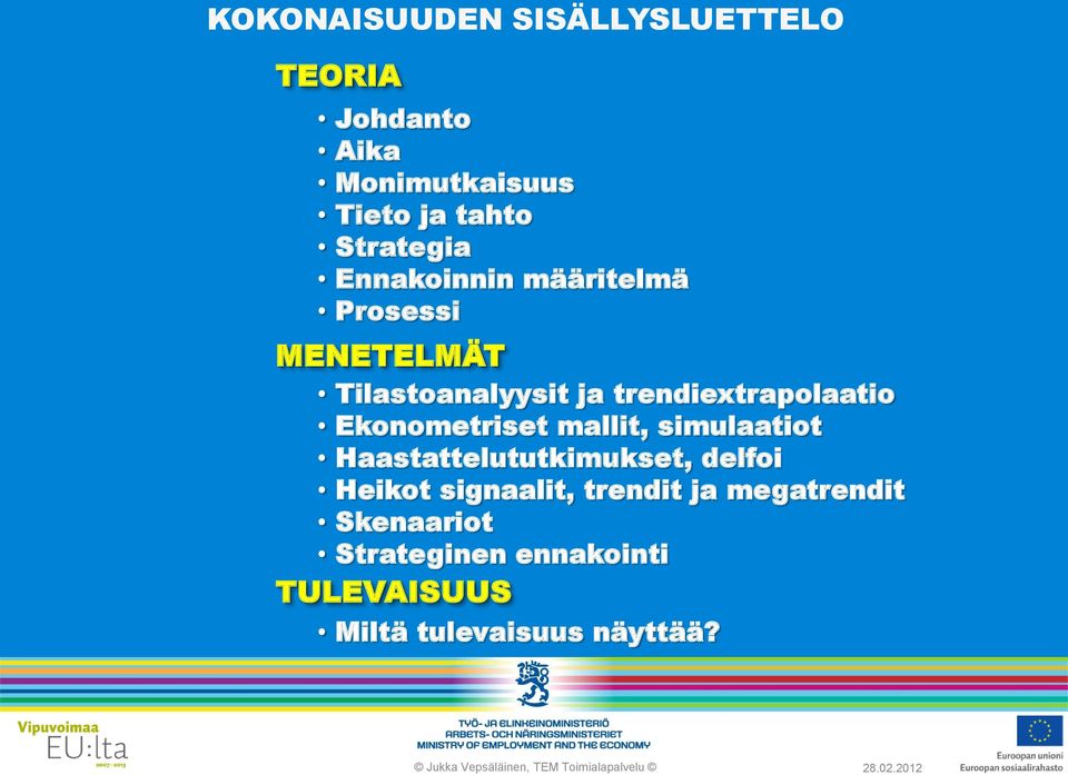 trendiextrapolaatio Ekonometriset mallit, simulaatiot Haastattelututkimukset, delfoi