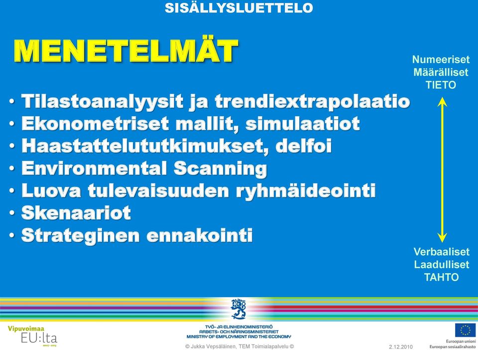 Environmental Scanning Luova tulevaisuuden ryhmäideointi Skenaariot