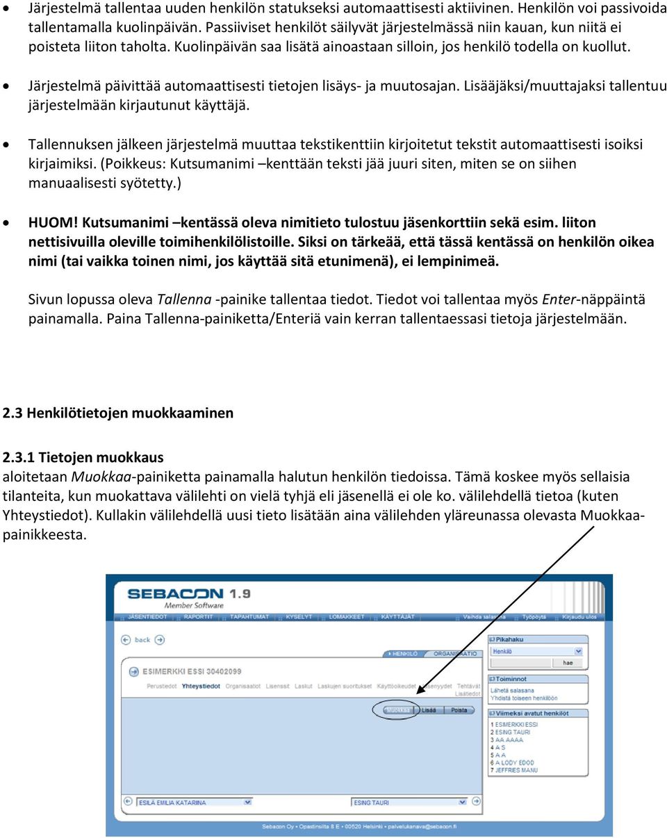 Järjestelmä päivittää automaattisesti tietojen lisäys- ja muutosajan. Lisääjäksi/muuttajaksi tallentuu järjestelmään kirjautunut käyttäjä.