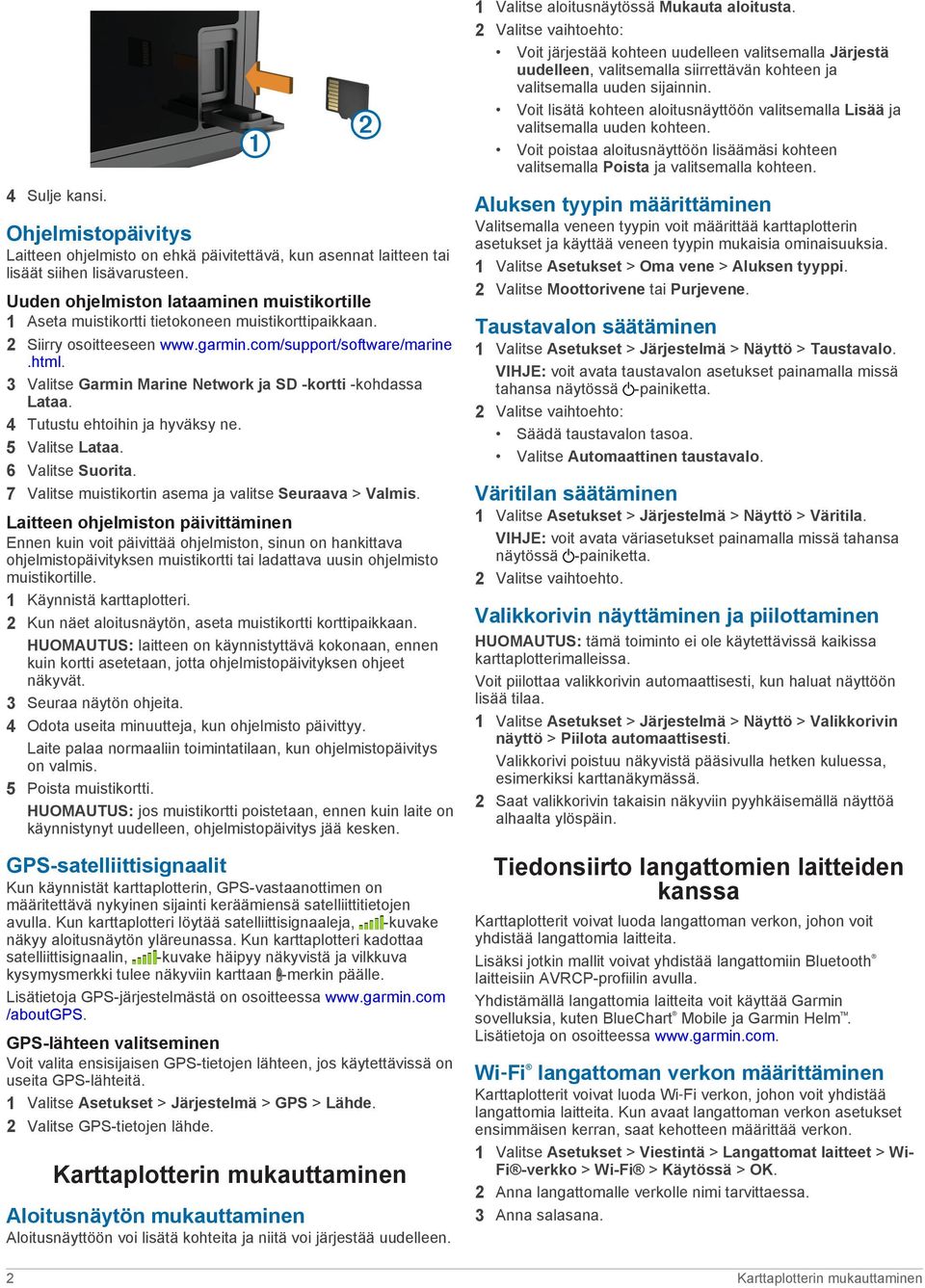 3 Valitse Garmin Marine Network ja SD -kortti -kohdassa Lataa. 4 Tutustu ehtoihin ja hyväksy ne. 5 Valitse Lataa. 6 Valitse Suorita. 7 Valitse muistikortin asema ja valitse Seuraava > Valmis.