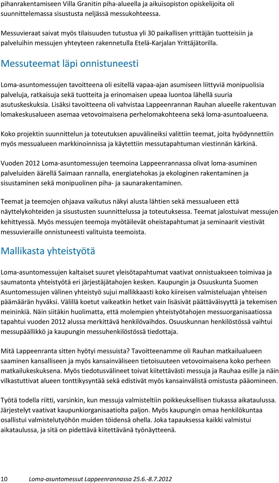 Messuteemat läpi onnistuneesti Loma-asuntomessujen tavoitteena oli esitellä vapaa-ajan asumiseen liittyviä monipuolisia palveluja, ratkaisuja sekä tuotteita ja erinomaisen upeaa luontoa lähellä