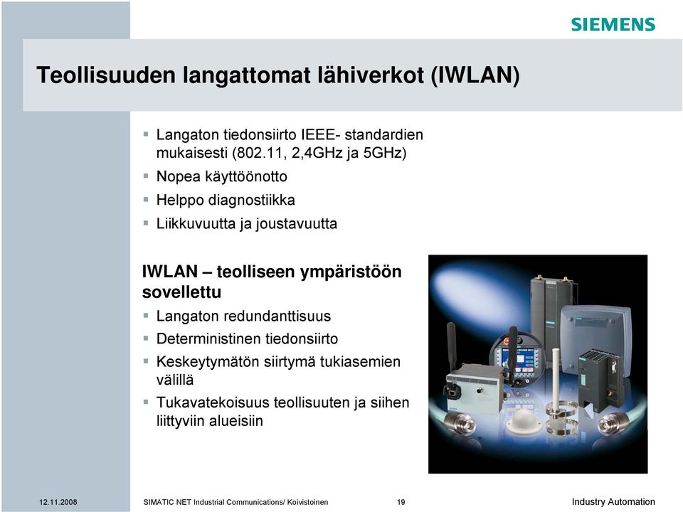 ympäristöön sovellettu Langaton redundanttisuus Deterministinen tiedonsiirto Keskeytymätön siirtymä tukiasemien