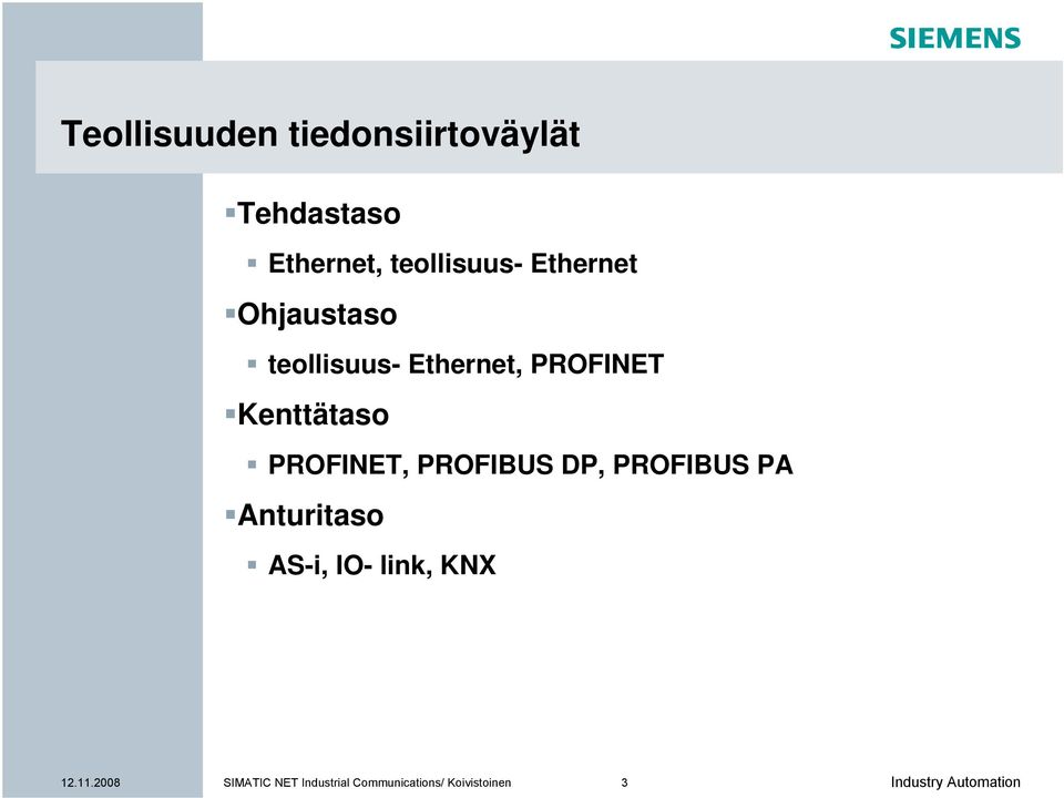 PROFINET, PROFIBUS DP, PROFIBUS PA Anturitaso AS-i, IO- link,