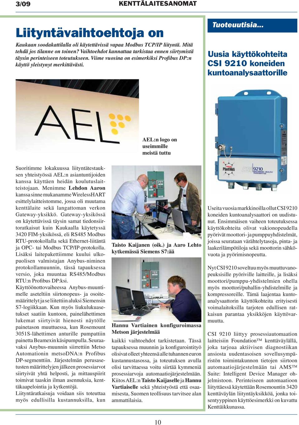 .. Uusia käyttökohteita CSI 9210 koneiden kuntoanalysaattorille AEL:n logo on useimmille meistä tuttu Suoritimme lokakuussa liityntätestauksen yhteistyössä AEL:n asiantuntijoiden kanssa käyttäen