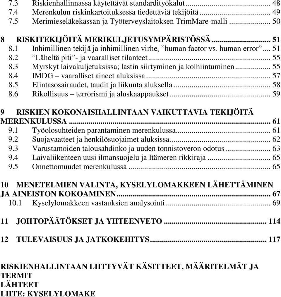 3 Myrskyt laivakuljetuksissa; lastin siirtyminen ja kolhiintuminen... 55 8.4 IMDG vaaralliset aineet aluksissa... 57 8.5 Elintasosairaudet, taudit ja liikunta aluksella... 58 8.