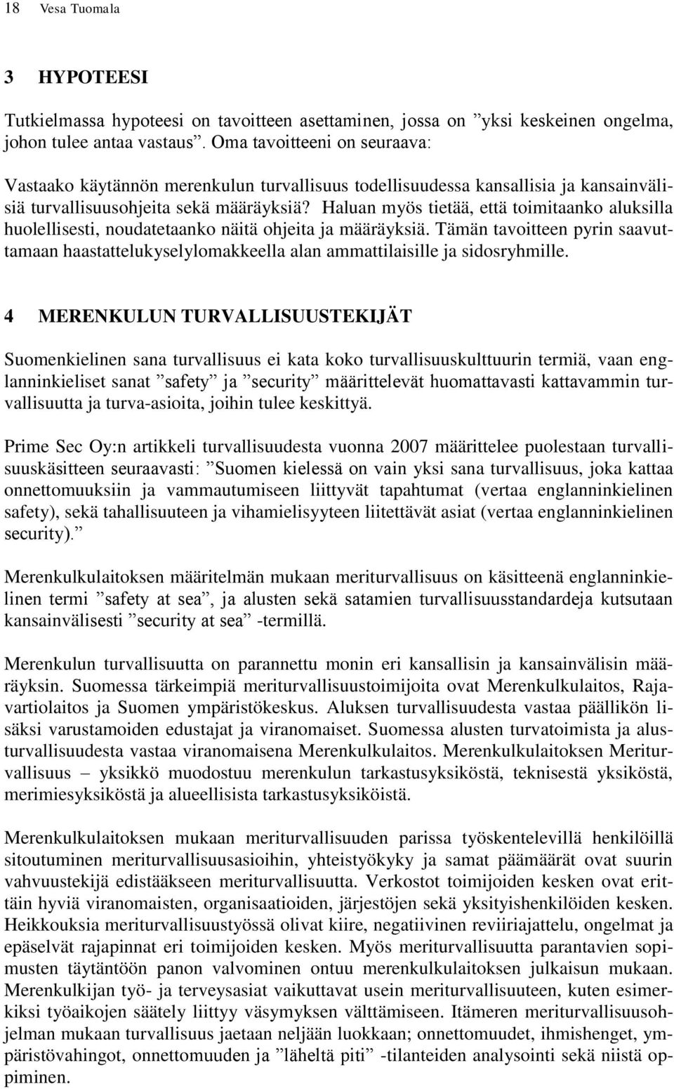 Haluan myös tietää, että toimitaanko aluksilla huolellisesti, noudatetaanko näitä ohjeita ja määräyksiä.