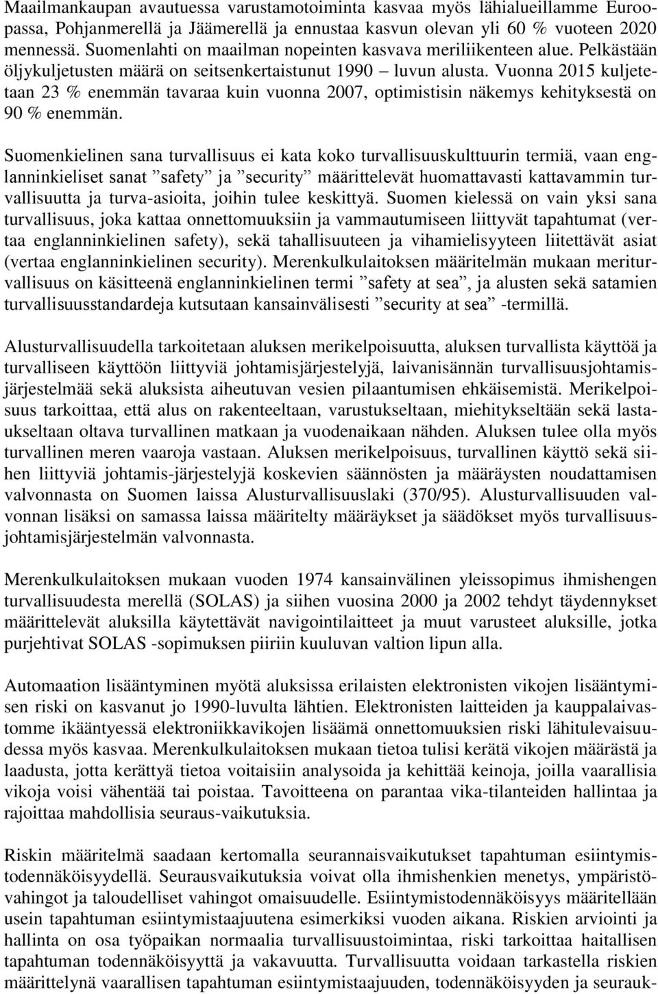 Vuonna 2015 kuljetetaan 23 % enemmän tavaraa kuin vuonna 2007, optimistisin näkemys kehityksestä on 90 % enemmän.