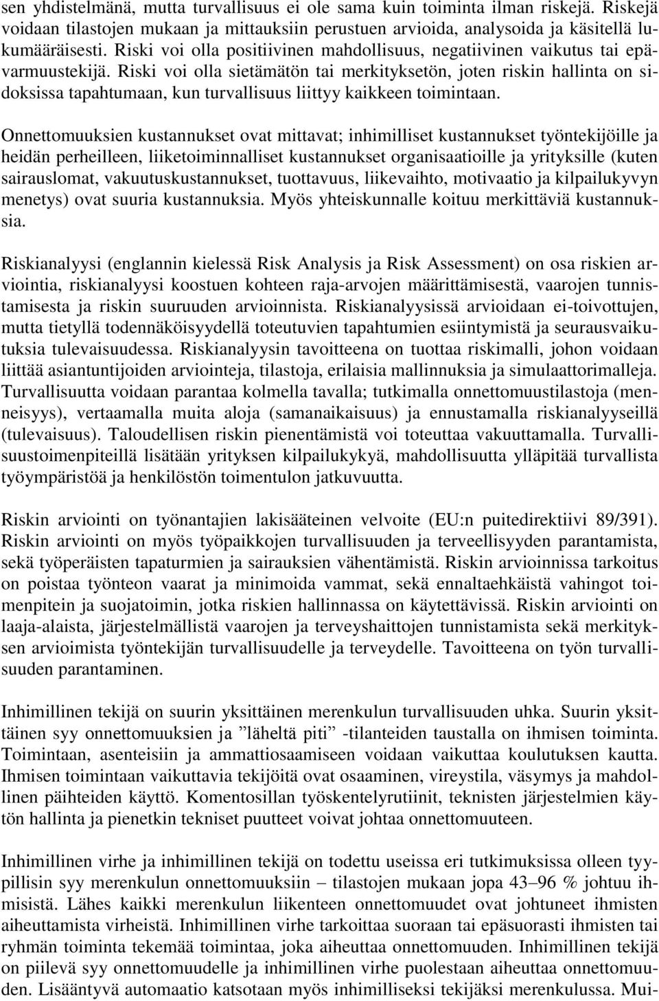 Riski voi olla sietämätön tai merkityksetön, joten riskin hallinta on sidoksissa tapahtumaan, kun turvallisuus liittyy kaikkeen toimintaan.