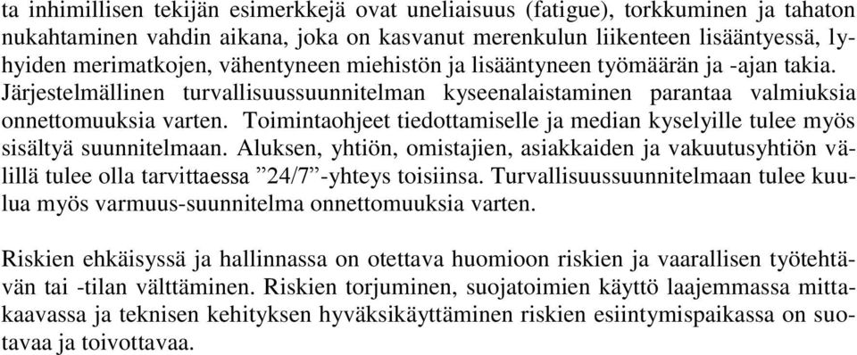 Toimintaohjeet tiedottamiselle ja median kyselyille tulee myös sisältyä suunnitelmaan.