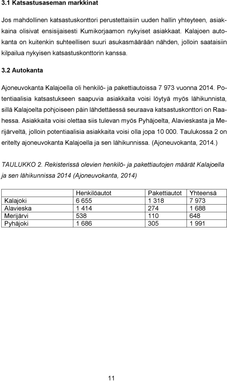 2 Autokanta Ajoneuvokanta Kalajoella oli henkilö- ja pakettiautoissa 7 973 vuonna 2014.