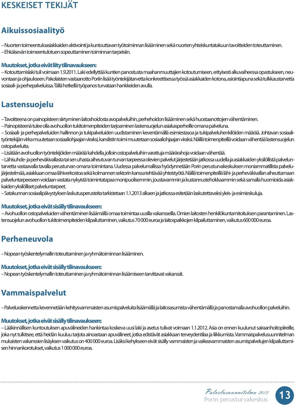 Laki edellyttää kuntien panostusta maahanmuuttajien kotoutumiseen, erityisesti alkuvaiheessa opastukseen, neuvontaan ja ohjaukseen.