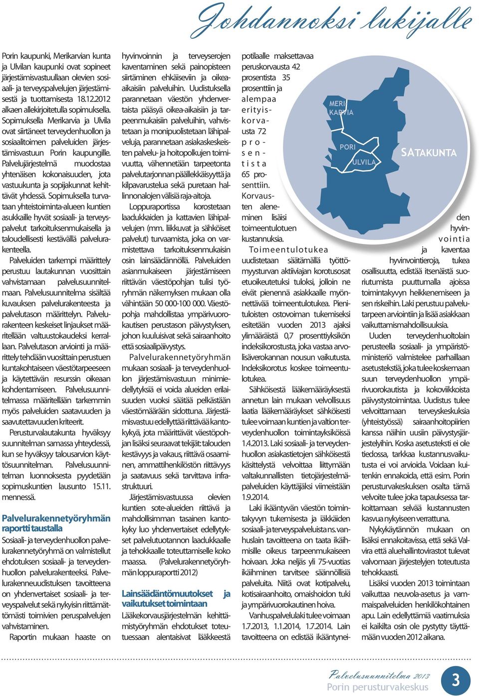 Palvelujärjestelmä muodostaa yhtenäisen kokonaisuuden, jota vastuukunta ja sopijakunnat kehittävät yhdessä.