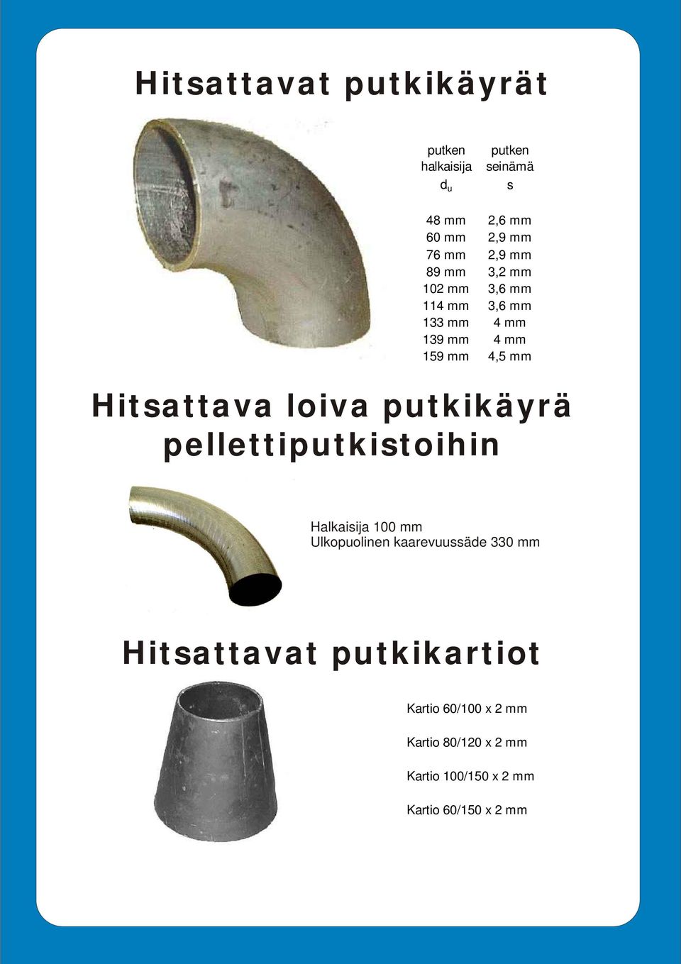 loiva putkikäyrä pellettiputkistoihin Halkaisija 100 mm Ulkopuolinen kaarevuussäde 330 mm