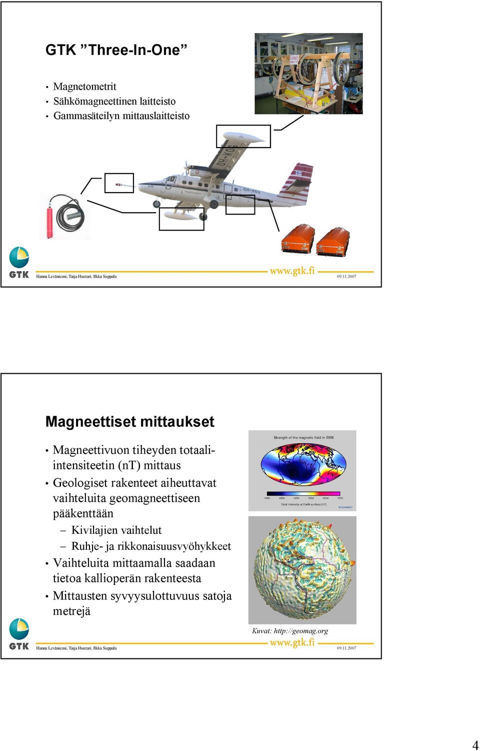 vaihteluita geomagneettiseen pääkenttään Kivilajien vaihtelut Ruhje ja rikkonaisuusvyöhykkeet Vaihteluita