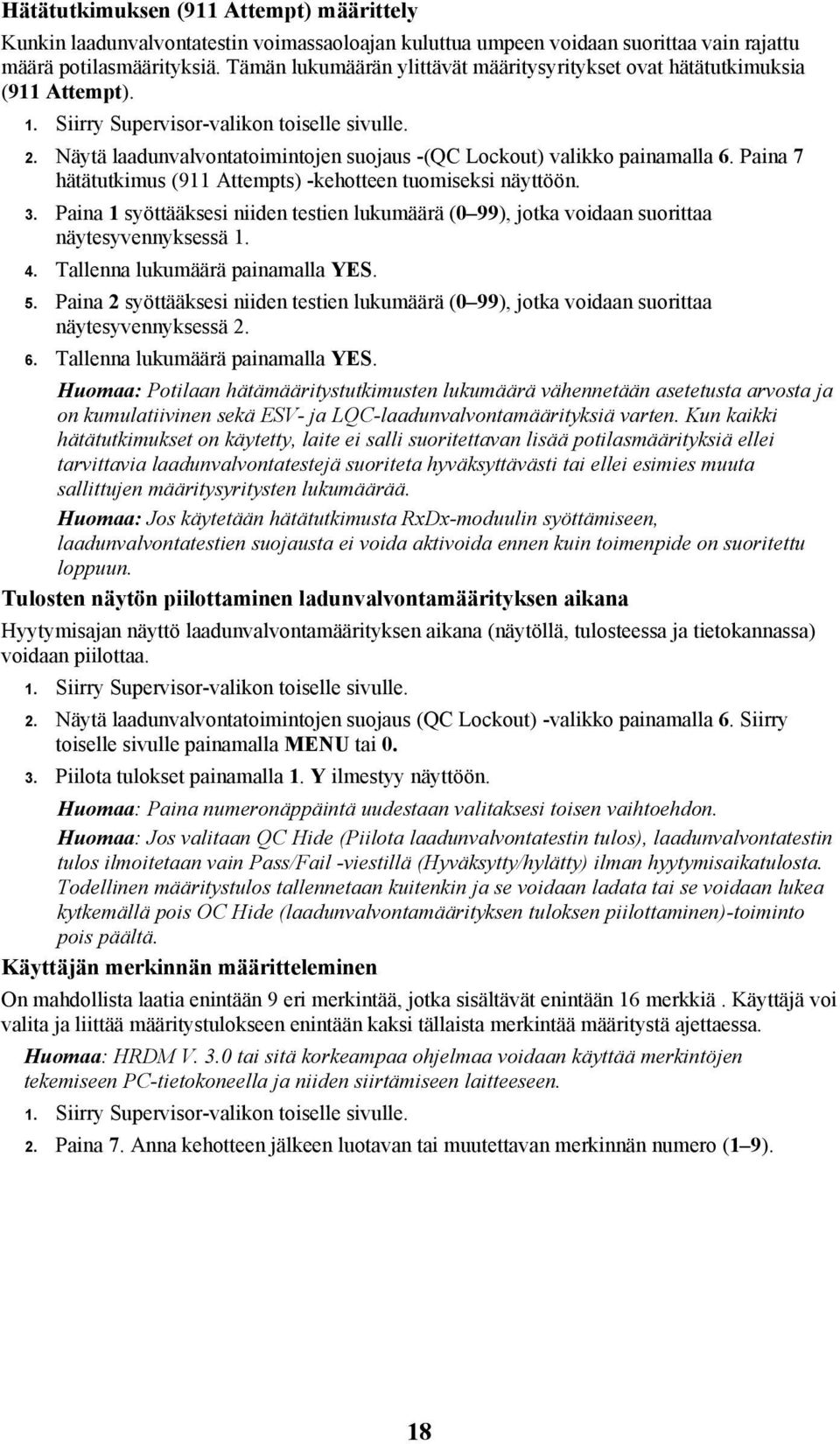 Näytä laadunvalvontatoimintojen suojaus -(QC Lockout) valikko painamalla 6. Paina 7 hätätutkimus (911 Attempts) -kehotteen tuomiseksi näyttöön. 3.