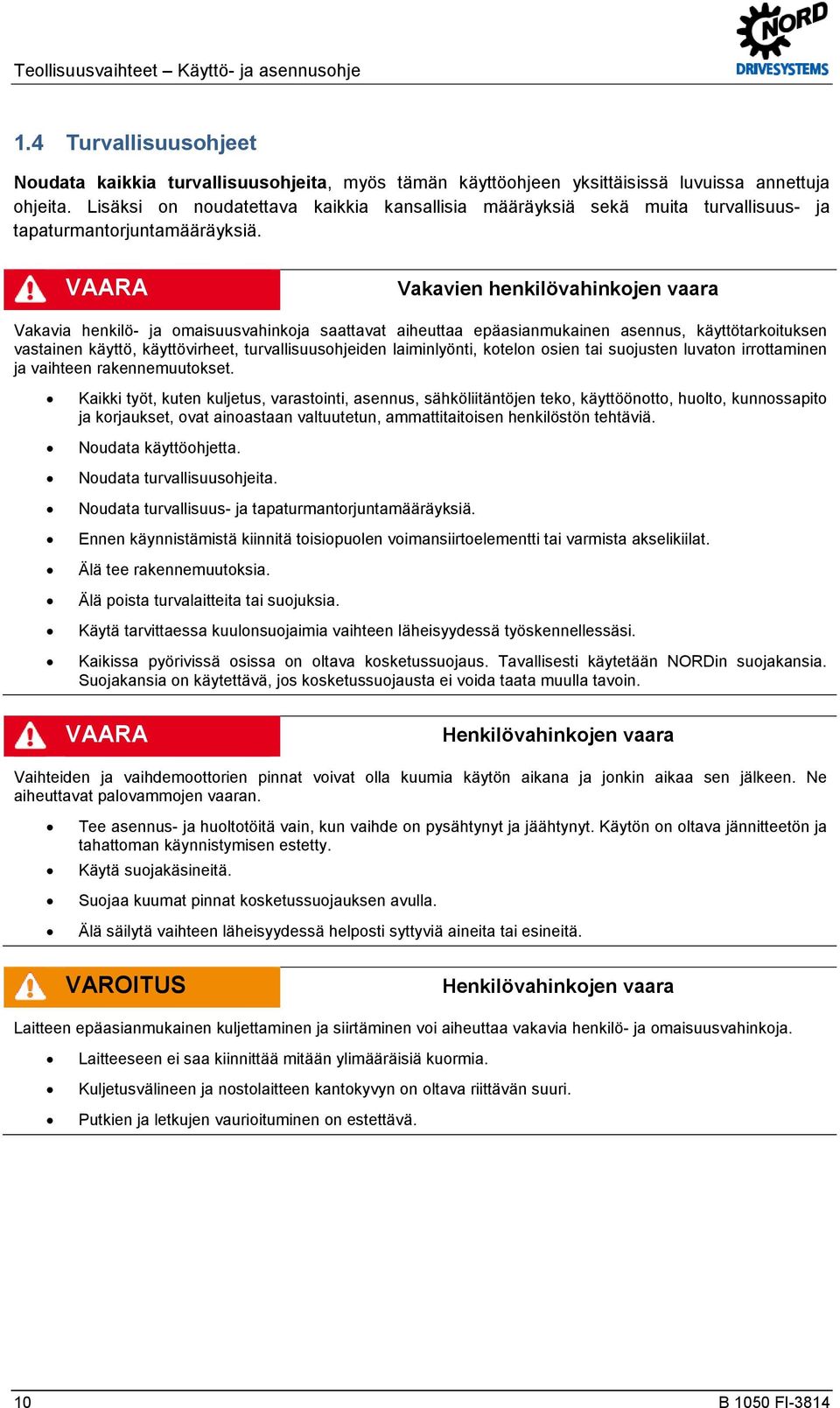docx @ 65845 @ @ 1 Noudata kaikkia turvallisuusohjeita, myös tämän käyttöohjeen yksittäisissä luvuissa annettuja ohjeita.