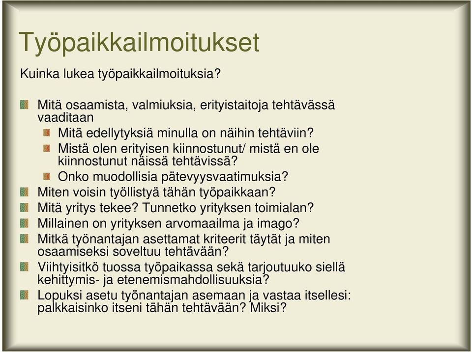 Mitä yritys tekee? Tunnetko yrityksen toimialan? Millainen on yrityksen arvomaailma ja imago?