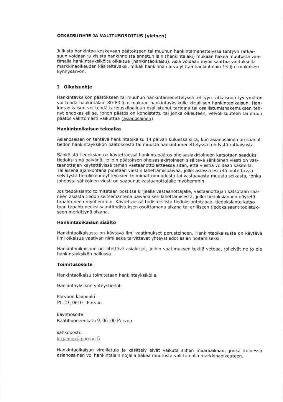 Asia voidaan my6s saattaa valituksella markkinaoikeuden kesiteltaveksi, mikali hankinnan arvo ylitt5a hankintalain 15 S:n mukaisen kynnysarvon.