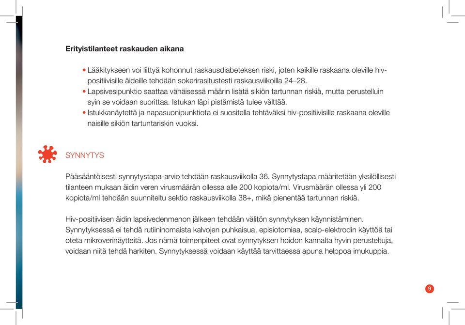 Istukkanäytettä ja napasuonipunktiota ei suositella tehtäväksi hiv-positiivisille raskaana oleville naisille sikiön tartuntariskin vuoksi.