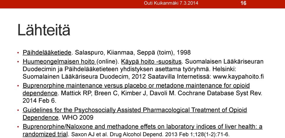 fi Buprenorphine maintenance versus placebo or metadone maintenance for opioid dependence. Mattick RP, Breen C, Kimber J, Davoli M. Cochrane Database Syst Rev. 2014 Feb 6.