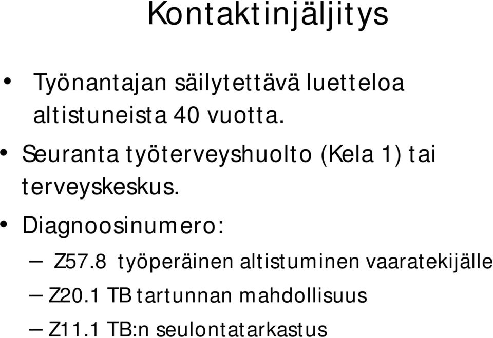 Seuranta työterveyshuolto (Kela 1) tai terveyskeskus.