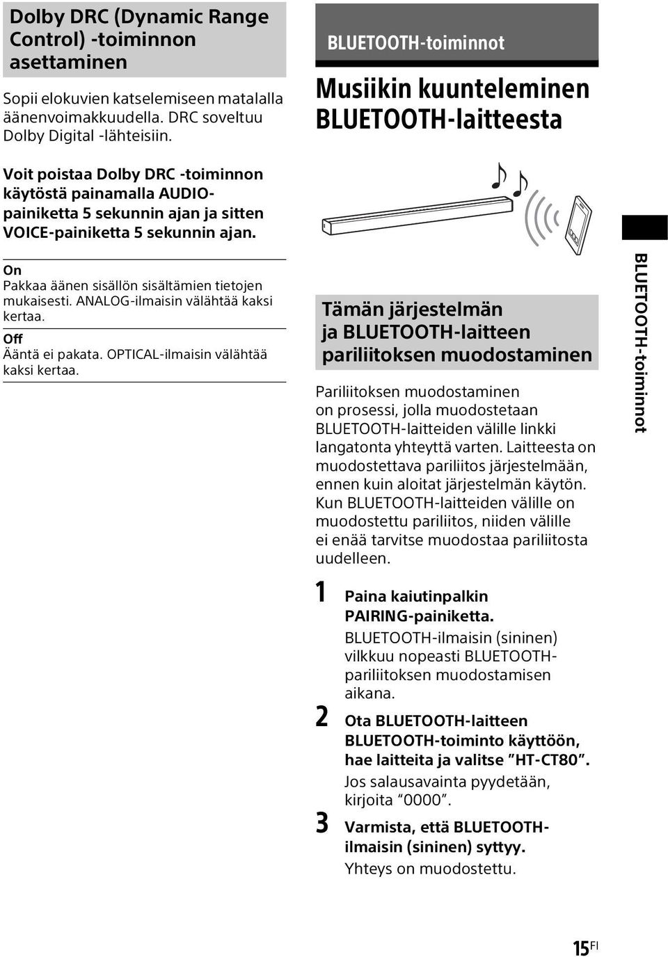 On Pakkaa äänen sisällön sisältämien tietojen mukaisesti. ANALOG-ilmaisin välähtää kaksi kertaa. Off Ääntä ei pakata. OPTICAL-ilmaisin välähtää kaksi kertaa.